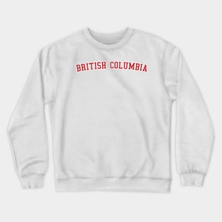 BRITISH COLUMBIA CANADA Crewneck Sweatshirt